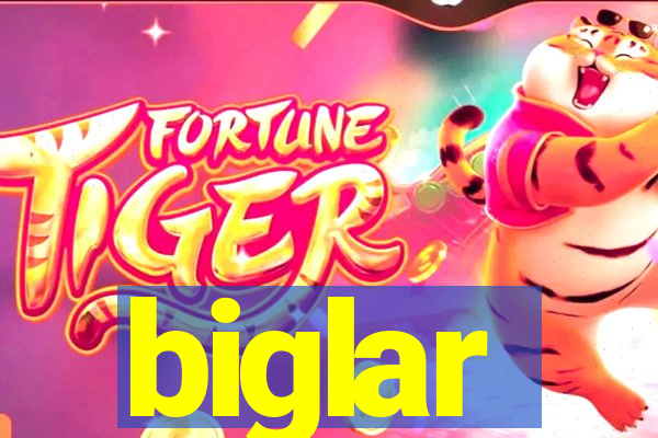 biglar