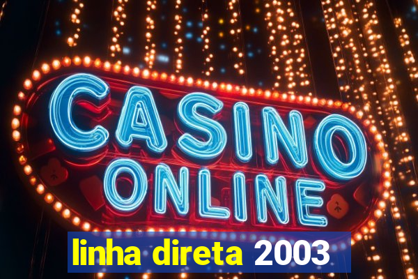 linha direta 2003