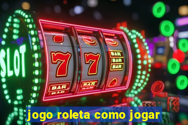 jogo roleta como jogar