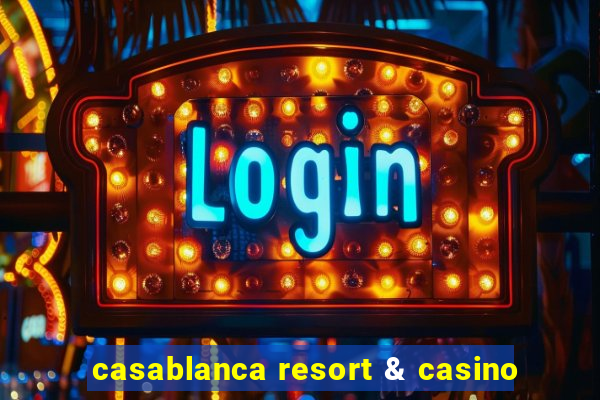 casablanca resort & casino