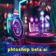 phtoshop beta ai