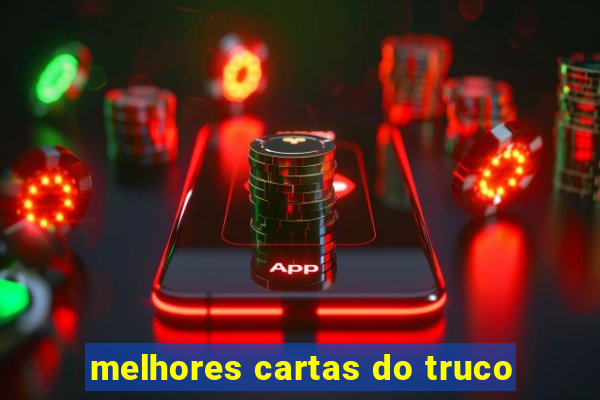 melhores cartas do truco