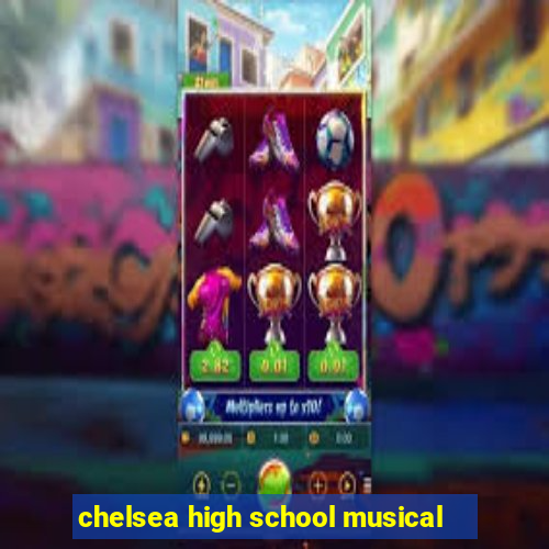 chelsea high school musical