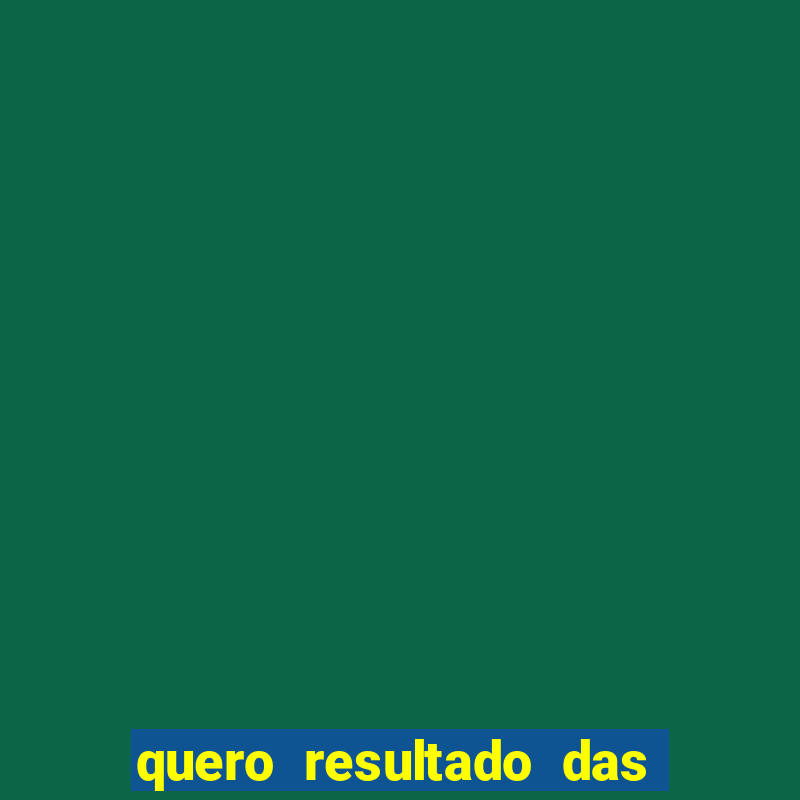 quero resultado das 14 horas