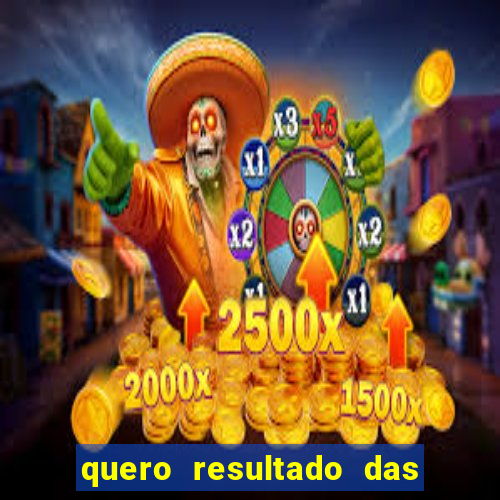 quero resultado das 14 horas