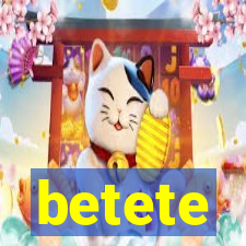 betete