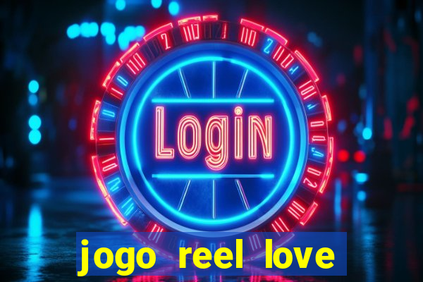 jogo reel love esporte da sorte