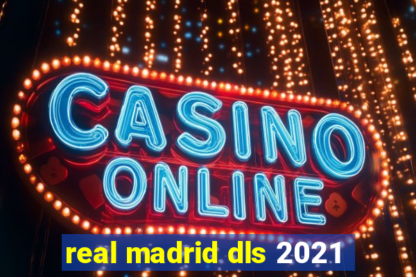 real madrid dls 2021