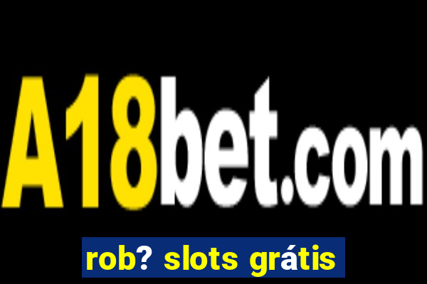 rob? slots grátis