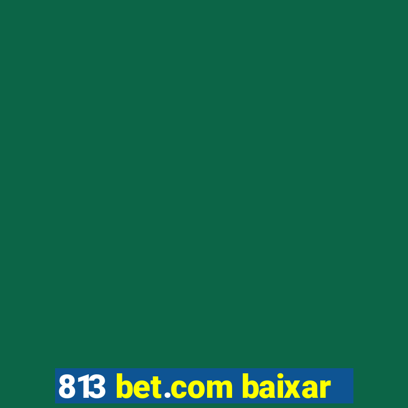 813 bet.com baixar