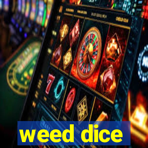 weed dice