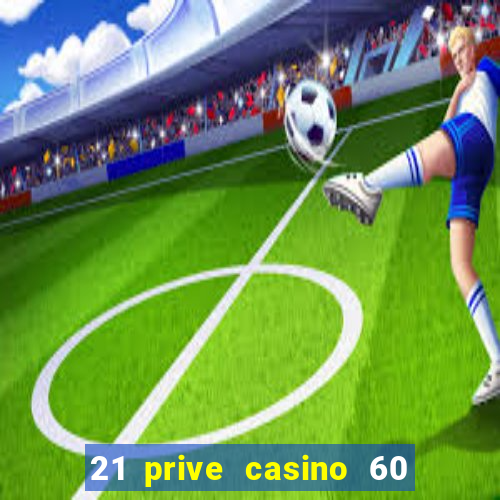 21 prive casino 60 free spins