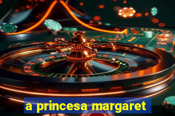 a princesa margaret