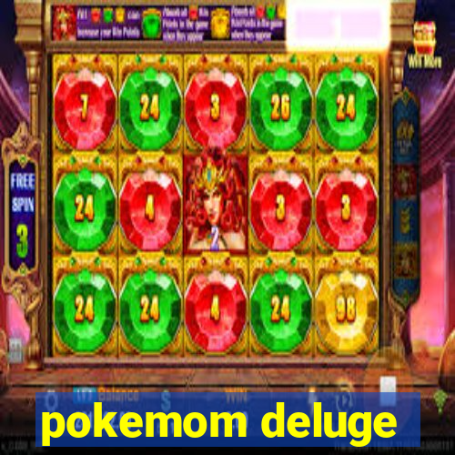 pokemom deluge