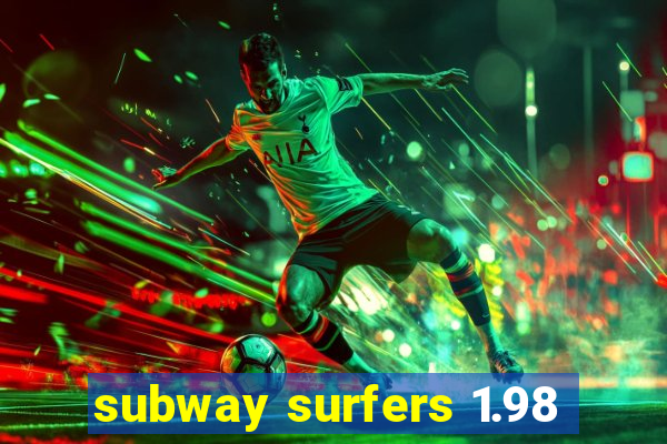 subway surfers 1.98