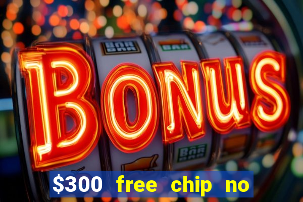 $300 free chip no deposit casino