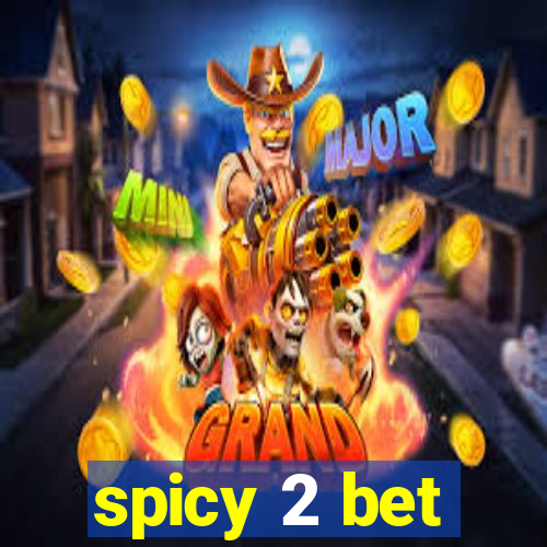 spicy 2 bet