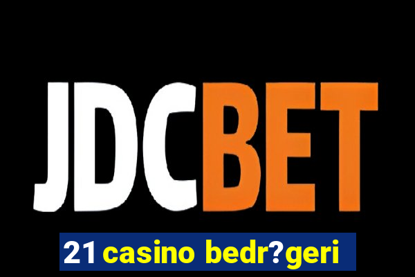 21 casino bedr?geri