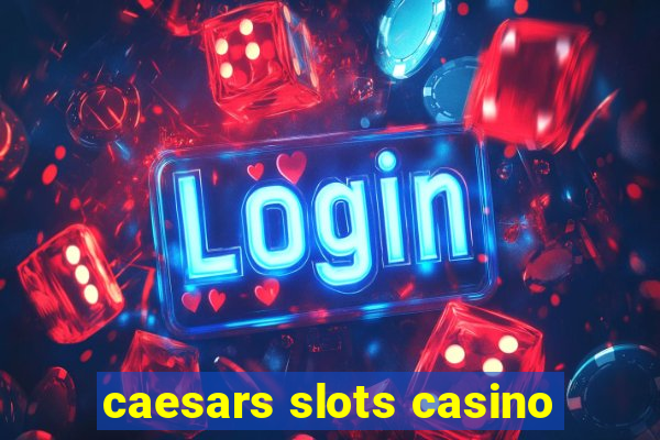 caesars slots casino