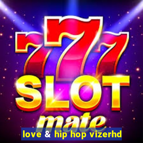 love & hip hop vizerhd