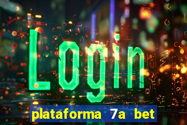 plataforma 7a bet é confiável