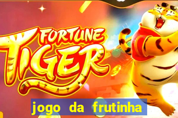 jogo da frutinha para ganhar dinheiro