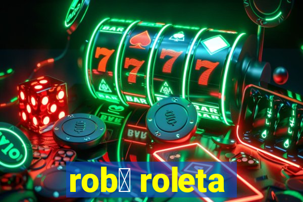 rob么 roleta