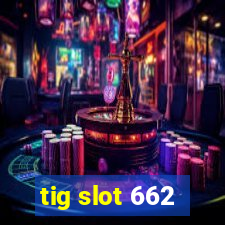 tig slot 662