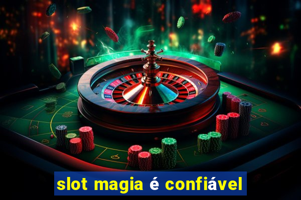 slot magia é confiável