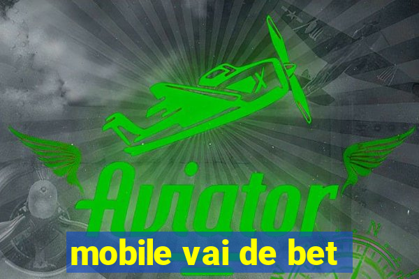 mobile vai de bet