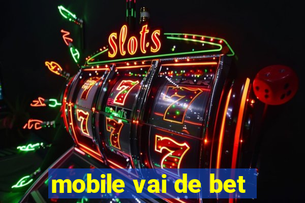 mobile vai de bet