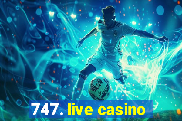 747. live casino