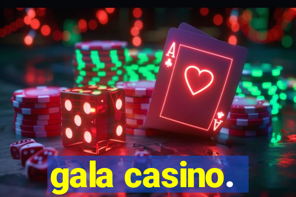 gala casino.