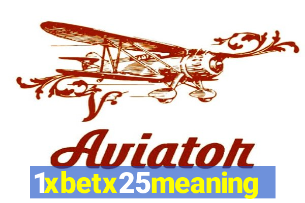 1xbetx25meaning