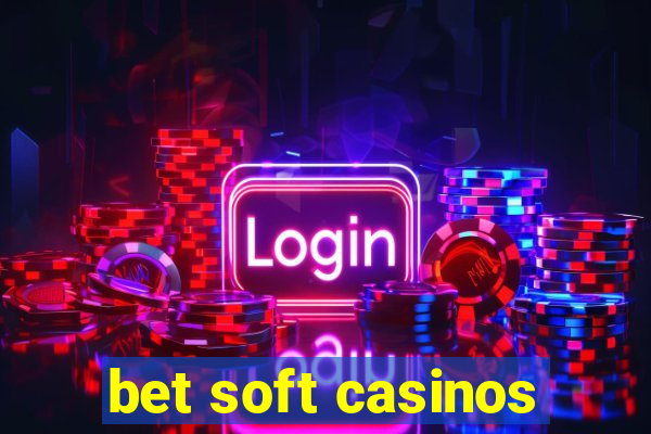 bet soft casinos