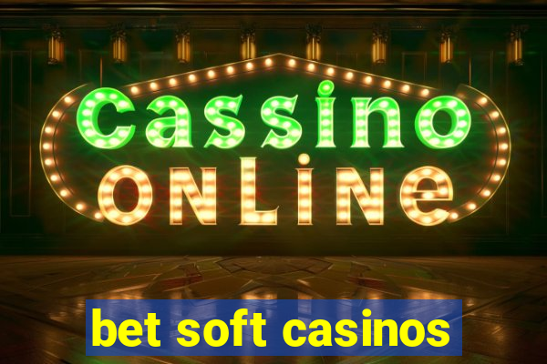 bet soft casinos