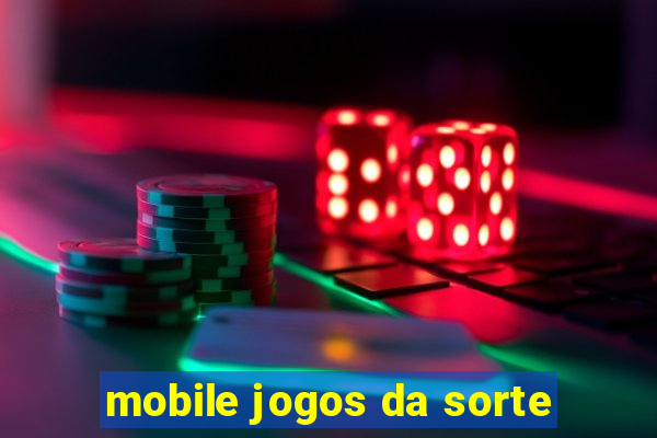 mobile jogos da sorte