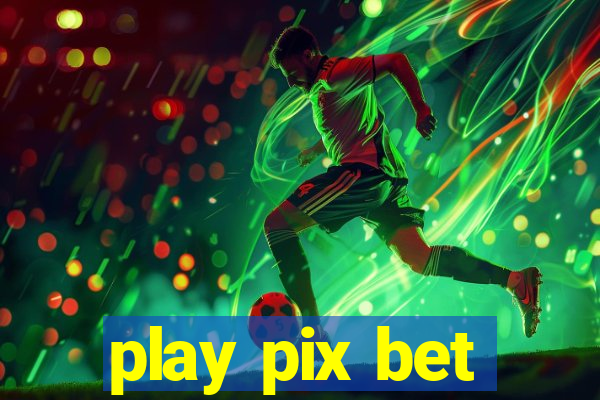 play pix bet