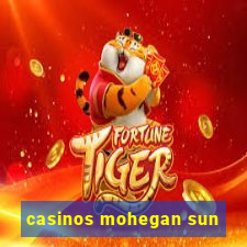 casinos mohegan sun