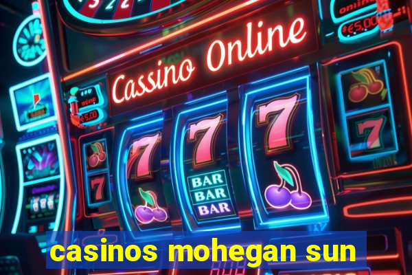 casinos mohegan sun