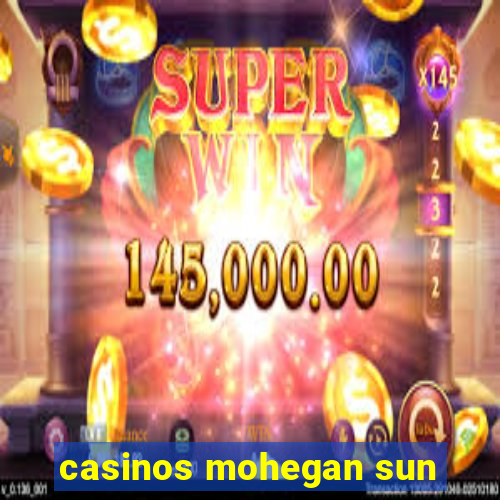 casinos mohegan sun