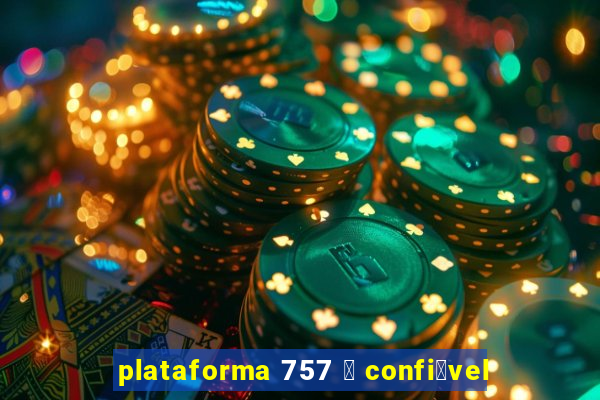 plataforma 757 茅 confi谩vel