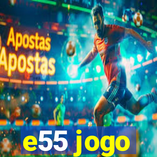 e55 jogo