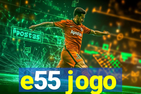 e55 jogo