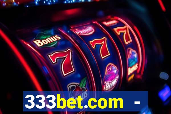 333bet.com - ca?a-níqueis online cassino