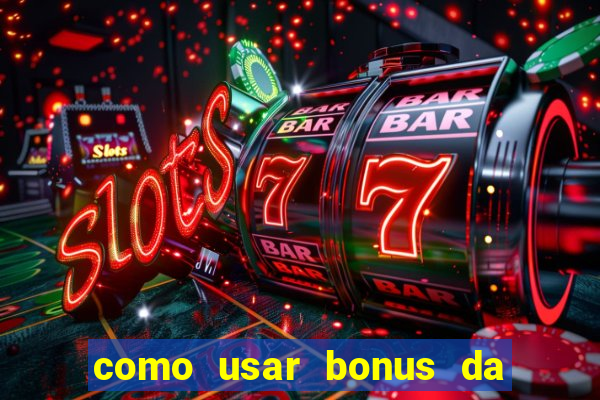 como usar bonus da vai de bet