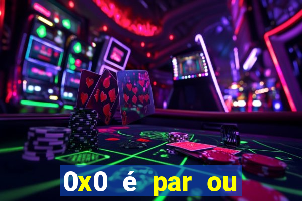 0x0 é par ou ímpar bet365