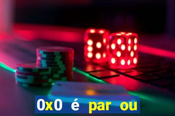 0x0 é par ou ímpar bet365