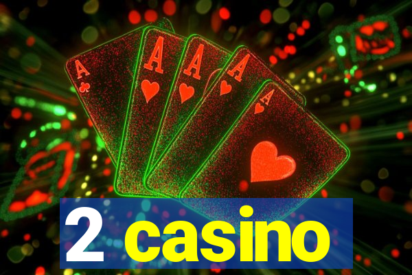 2 casino