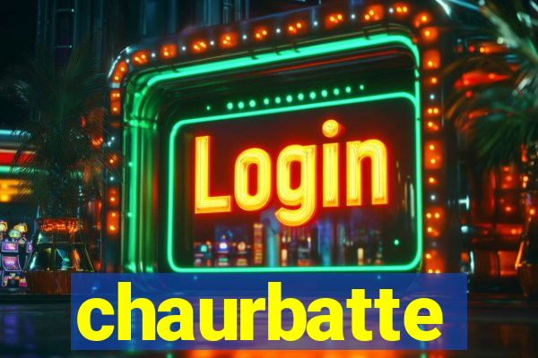 chaurbatte